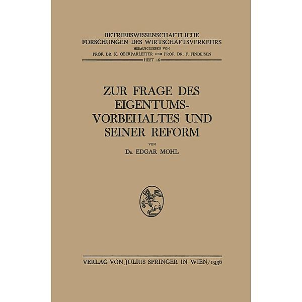 Zur Frage des Eigentumsvorbehaltes und Seiner Reform / Betriebswissenschaftliche Forschungen des Wirtschaftsverkehrs, Edgar Mohl