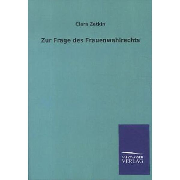 Zur Frage des Frauenwahlrechts, Clara Zetkin