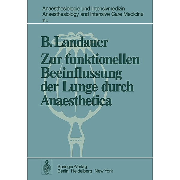 Zur funktionellen Beeinflussung der Lunge durch Anaesthetica / Anaesthesiologie und Intensivmedizin Anaesthesiology and Intensive Care Medicine Bd.114, B. Landauer