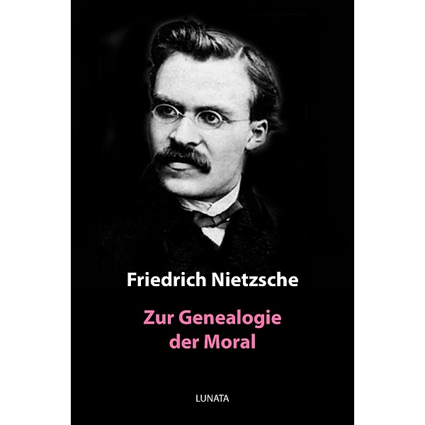 Zur Genealogie der Moral, Friedrich Wilhelm Nietzsche