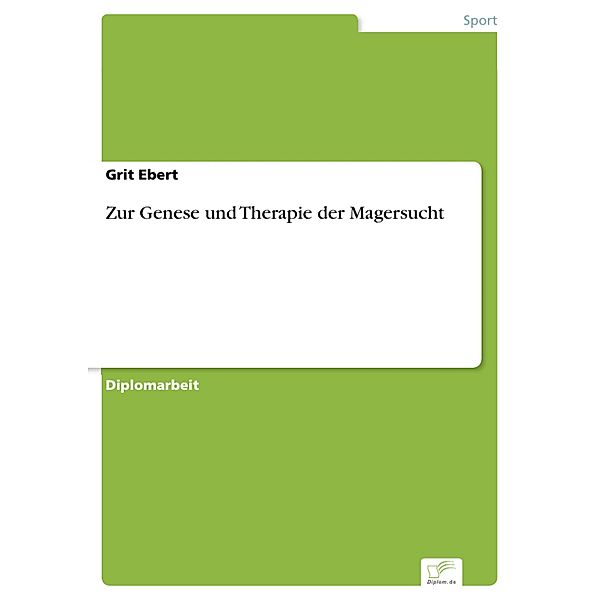 Zur Genese und Therapie der Magersucht, Grit Ebert