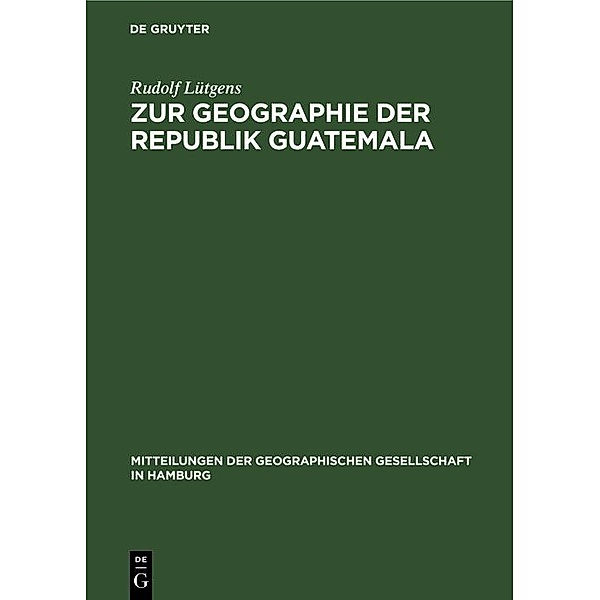Zur Geographie der Republik Guatemala, Rudolf Lütgens