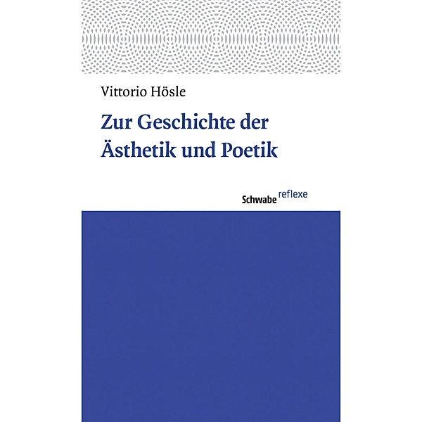 Zur Geschichte der Ästhetik und Poetik / Schwabe reflexe Bd.28, Vittorio Hösle