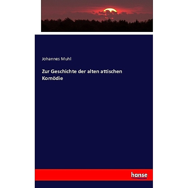 Zur Geschichte der alten attischen Komödie, Johannes Muhl