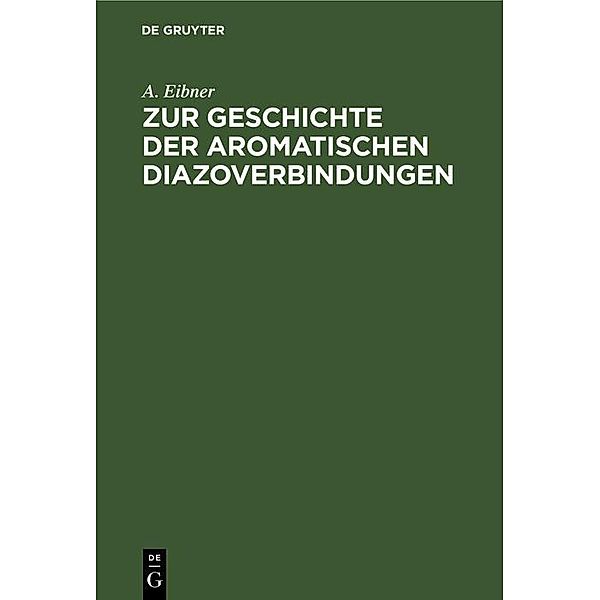 Zur Geschichte der aromatischen Diazoverbindungen, A. Eibner