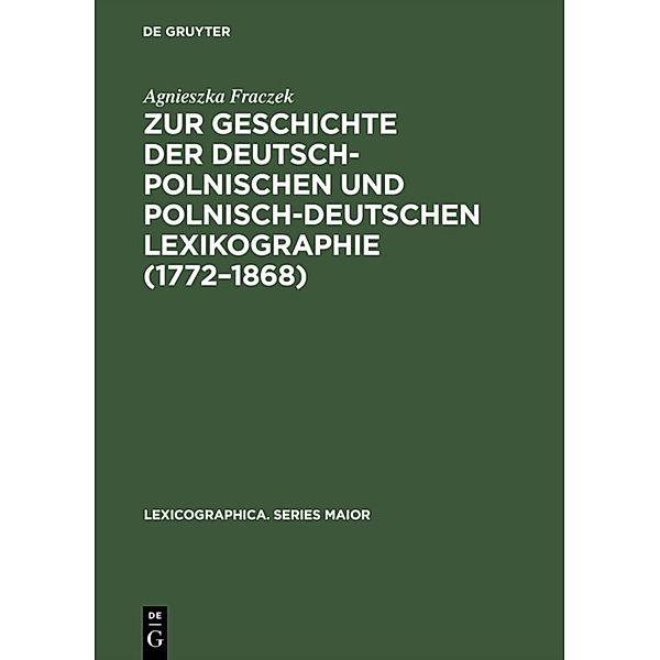 Zur Geschichte der deutsch-polnischen und polnisch-deutschen Lexikographie (1772-1868), Agnieszka Fraczek