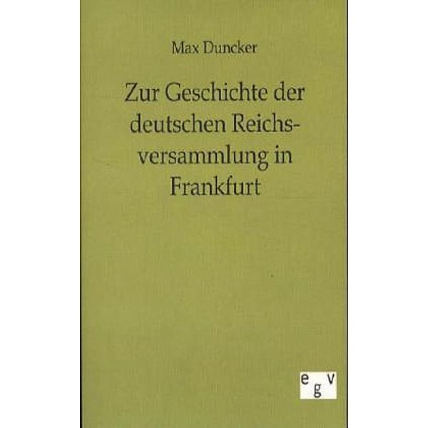 Zur Geschichte der deutschen Reichsversammlung in Frankfurt, Max Duncker