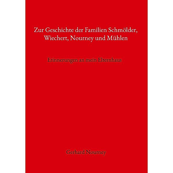 Zur Geschichte der Familien Schmölder, Wiechert, Nourney und Mühlen, Gerhard Nourney