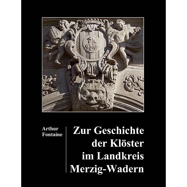 Zur Geschichte der Klöster im Landkreis Merzig-Wadern, Arthur Fontaine