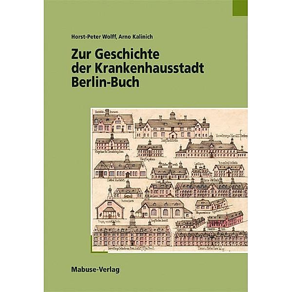 Zur Geschichte der Krankenhausstadt Berlin-Buch, Horst-Peter Wolff, Arno Kalinich