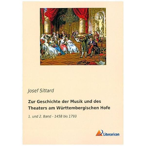 Zur Geschichte der Musik und des Theaters am Württembergischen Hofe, Josef Sittard