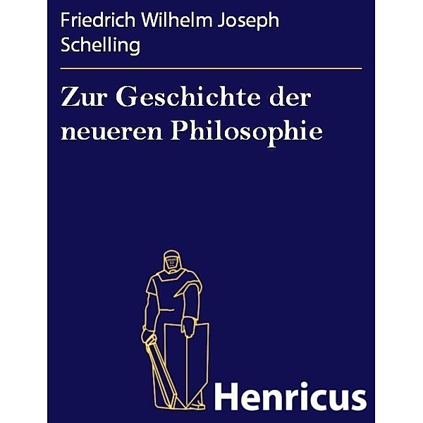 Zur Geschichte der neueren Philosophie, Friedrich Wilhelm Joseph Schelling