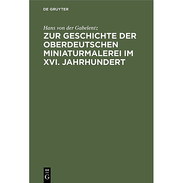 Zur Geschichte der oberdeutschen Miniaturmalerei im XVI. Jahrhundert, Hans von der Gabelentz
