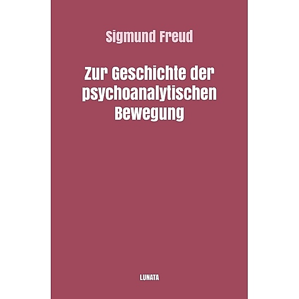 Zur Geschichte der psychoanalytischen Bewegung, Sigmund Freud