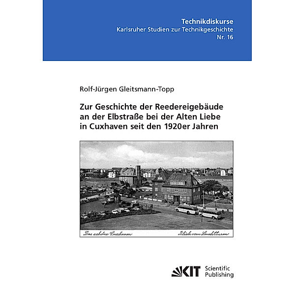 Zur Geschichte der Reedereigebäude an der Elbstraße bei der Alten Liebe in Cuxhaven seit den 1920er Jahren, Rolf-Jürgen Gleitsmann-Topp