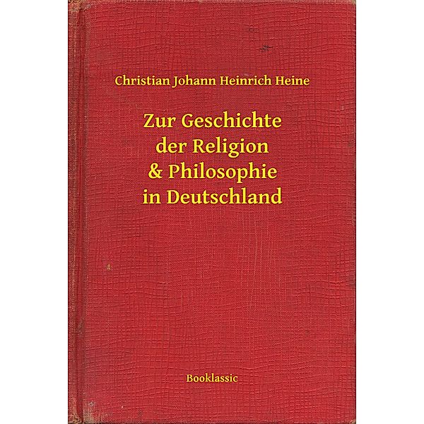 Zur Geschichte der Religion & Philosophie in Deutschland, Christian Johann Heinrich Heine
