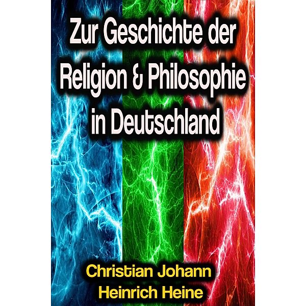 Zur Geschichte der Religion & Philosophie in Deutschland, Christian Johann Heinrich Heine