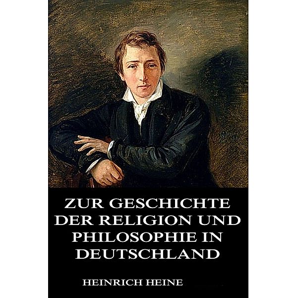 Zur Geschichte der Religion und Philosophie in Deutschland, Heinrich Heine