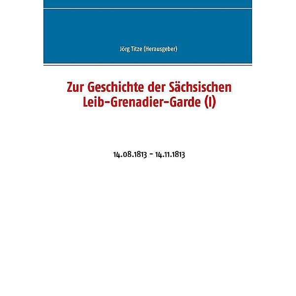 Zur Geschichte der Sächsischen Leib-Grenadier-Garde (I)