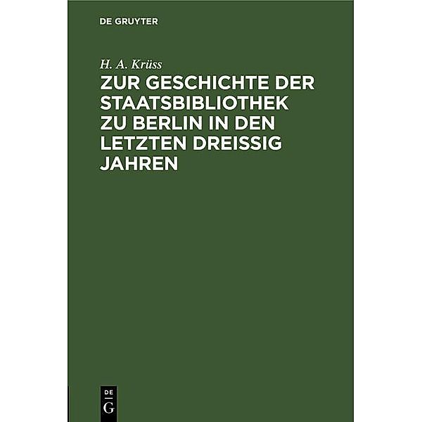 Zur Geschichte der Staatsbibliothek zu Berlin in den letzten dreissig Jahren, H. A. Krüss