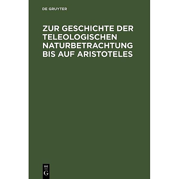 Zur Geschichte der teleologischen Naturbetrachtung bis auf Aristoteles, Willy Theiler
