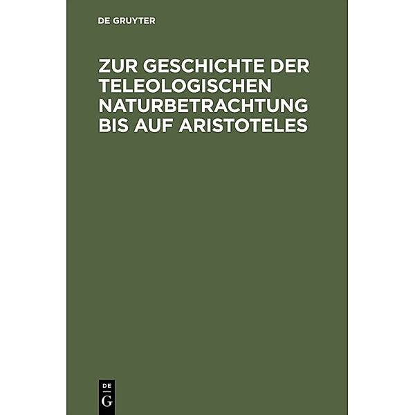 Zur Geschichte der teleologischen Naturbetrachtung bis auf Aristoteles, Willy Theiler