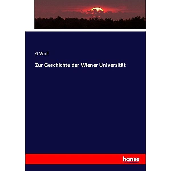 Zur Geschichte der Wiener Universität, G Wolf