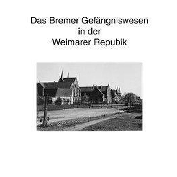 Zur Geschichte des Bremer Gefängniswesens, Band II, Hans-Joachim Kruse