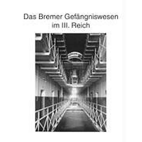 Zur Geschichte des Bremer Gefängniswesens, Band III, Hans-Joachim Kruse