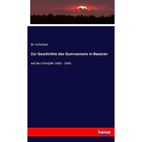Zur Geschichte des Gymnasiums in Bautzen, Dr Schubart