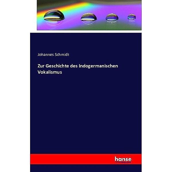 Zur Geschichte des Indogermanischen Vokalismus, Johannes Schmidt