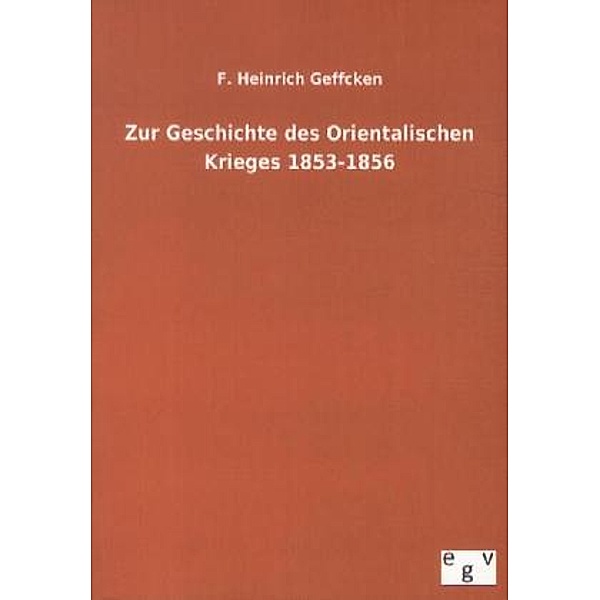 Zur Geschichte des Orientalischen Krieges 1853-1856, F. Heinrich Geffcken