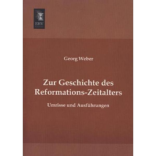 Zur Geschichte des Reformations-Zeitalters, Georg Weber