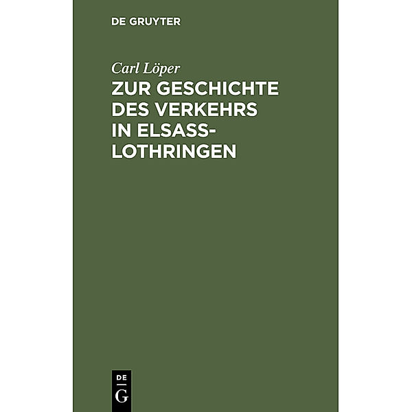 Zur Geschichte des Verkehrs in Elsass-Lothringen, Carl Löper