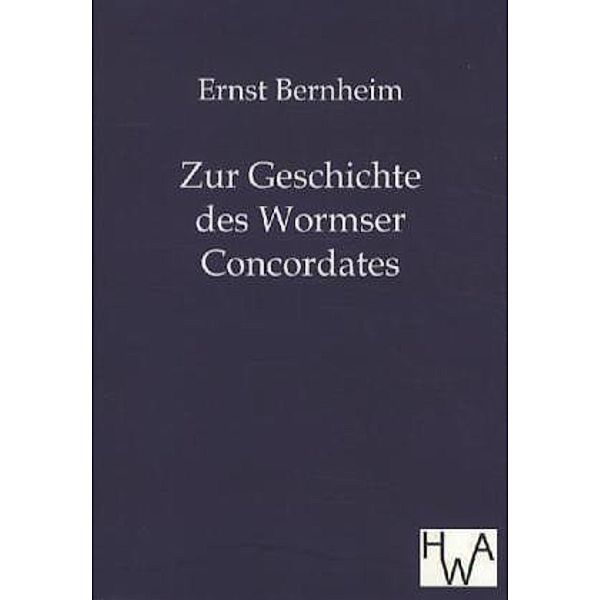 Zur Geschichte des Wormser Concordates, Ernst Bernheim