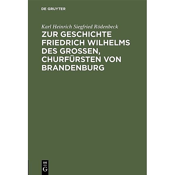 Zur Geschichte Friedrich Wilhelms des Großen, Churfürsten von Brandenburg, Karl Heinrich Siegfried Rödenbeck
