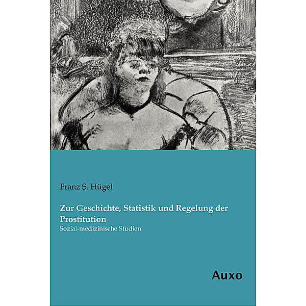 Zur Geschichte, Statistik und Regelung der Prostitution, Franz S. Hügel