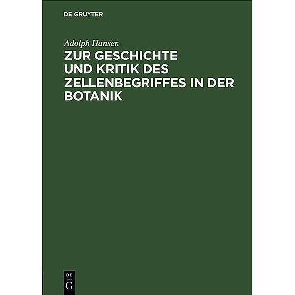 Zur Geschichte und Kritik des Zellenbegriffes in der Botanik, Adolph Hansen