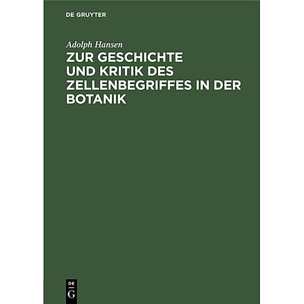 Zur Geschichte und Kritik des Zellenbegriffes in der Botanik, Adolph Hansen