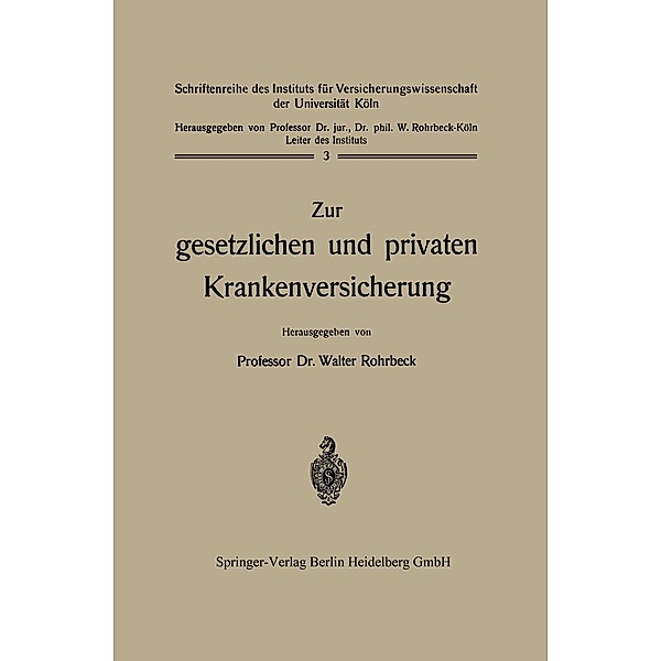 Zur gesetzlichen und privaten Krankenversicherung / Schriftenreihe des Instituts für Versicherungswissenschaft der Universität Köln Bd.3, Walter Rohrbeck
