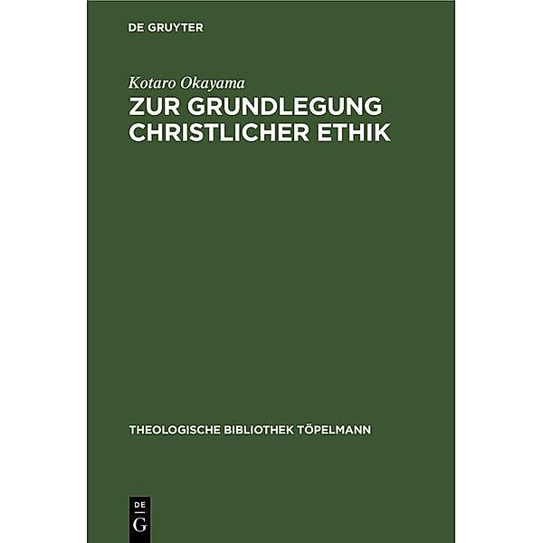 Zur Grundlegung christlicher Ethik / Theologische Bibliothek Töpelmann Bd.30, Kotaro Okayama