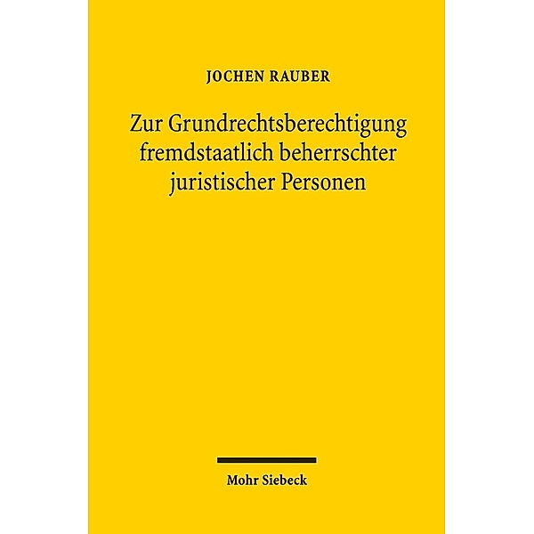 Zur Grundrechtsberechtigung fremdstaatlich beherrschter juristischer Personen, Jochen Rauber