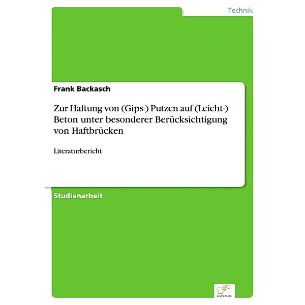 Zur Haftung von (Gips-) Putzen auf (Leicht-) Beton unter besonderer Berücksichtigung von Haftbrücken, Frank Backasch