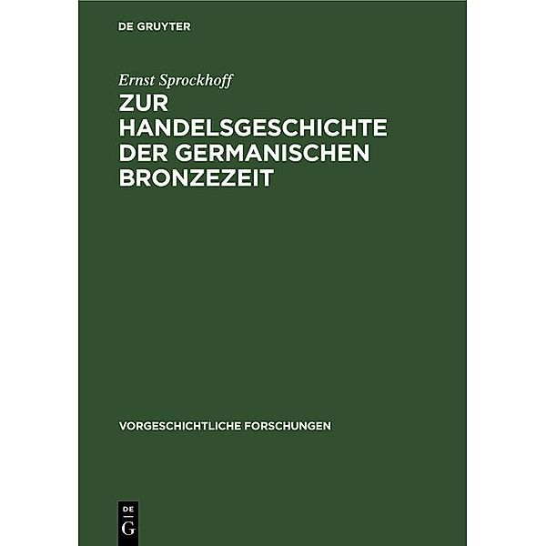 Zur Handelsgeschichte der germanischen Bronzezeit / Vorgeschichtliche Forschungen, Ernst Sprockhoff