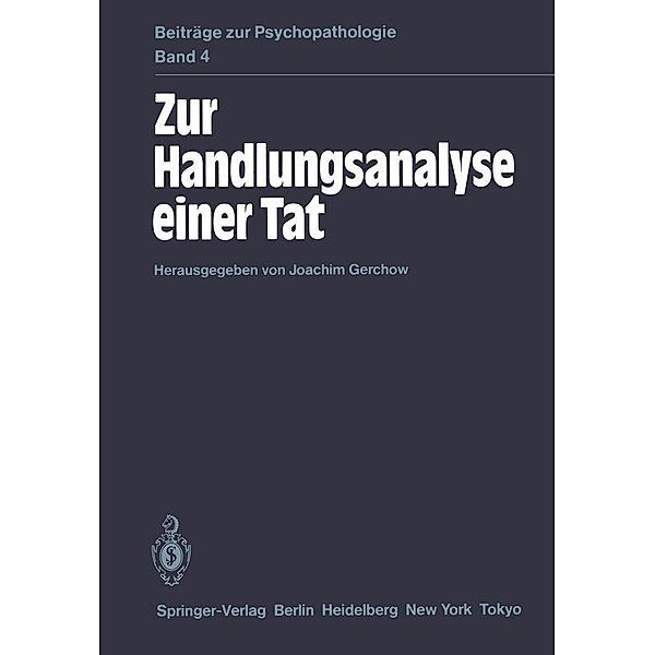 Zur Handlungsanalyse einer Tat / Beiträge zur Psychopathologie Bd.4