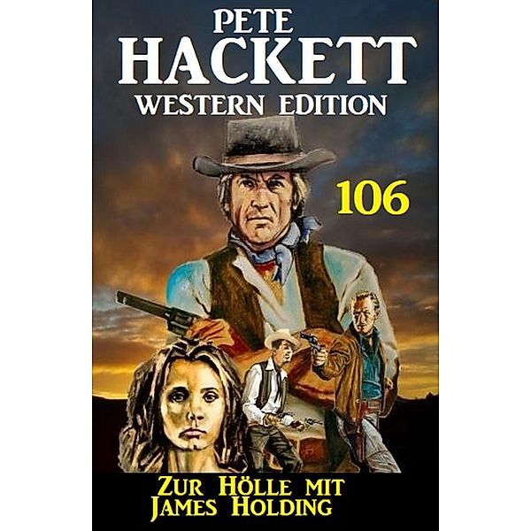 Zur Hölle mit James Holding: Pete Hackett Western Edition 106, Pete Hackett