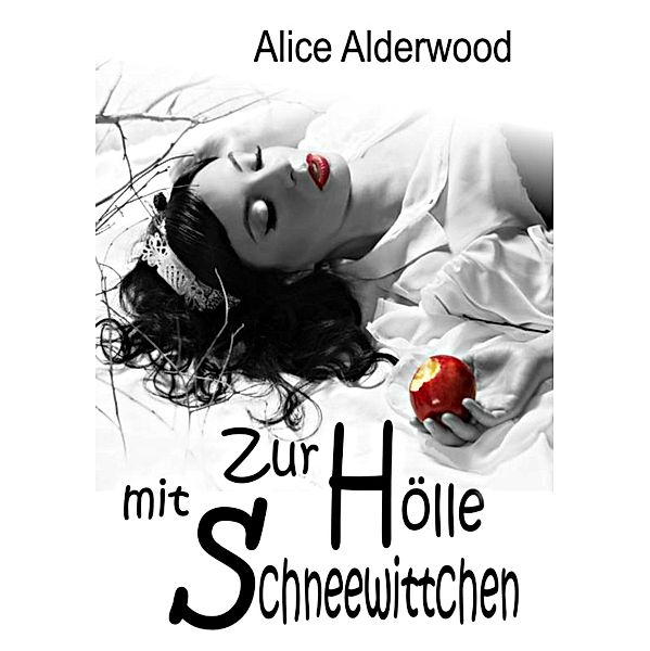 Zur Hölle mit Schneewittchen, Alice Alderwood