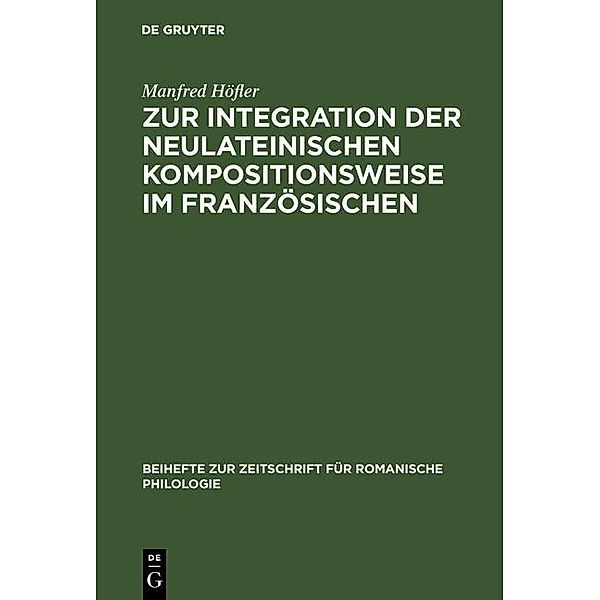 Zur Integration der neulateinischen Kompositionsweise im Französischen / Beihefte zur Zeitschrift für romanische Philologie Bd.131, Manfred Höfler