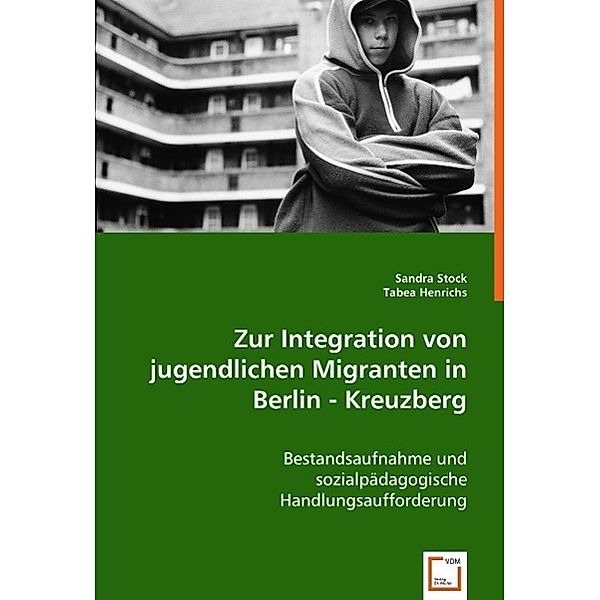 Zur Integration von jugendlichen Migranten in Berlin - Kreuzberg, Sandra Stock, Tabea Henrichs