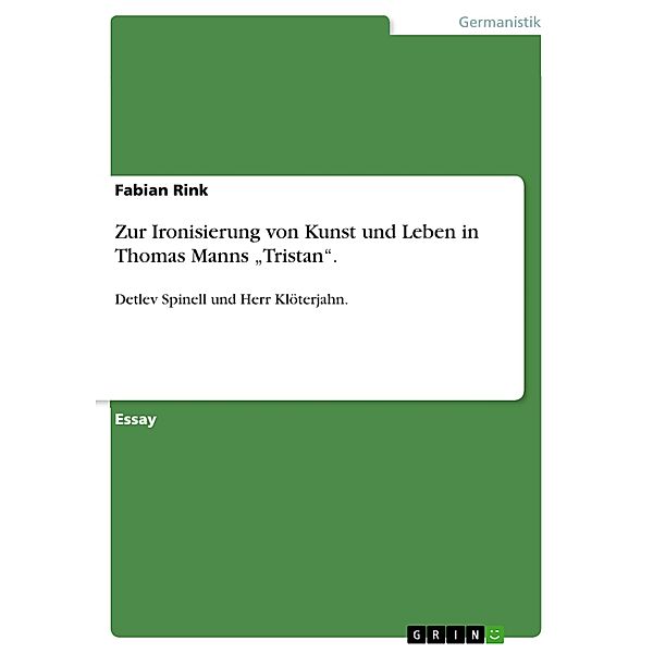 Zur Ironisierung von Kunst und Leben in Thomas Manns Tristan., Fabian Rink